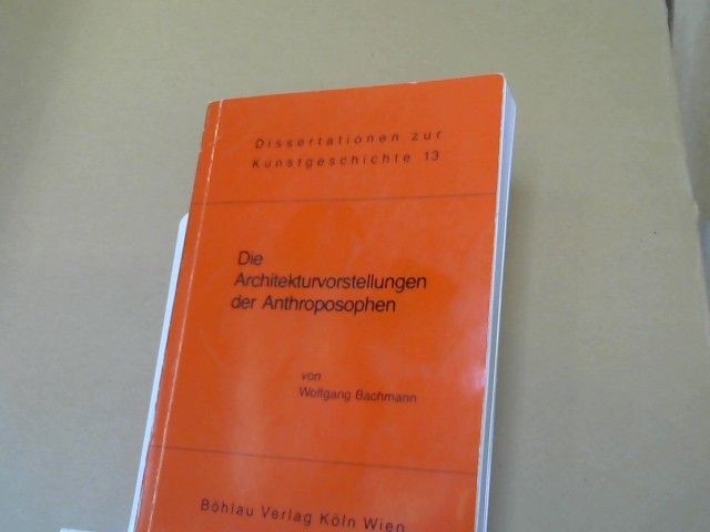 Wolfgang Bachmann: Die Architekturvorstellungen der Anthroposophen : Versuch e. Deutung u. Wertung