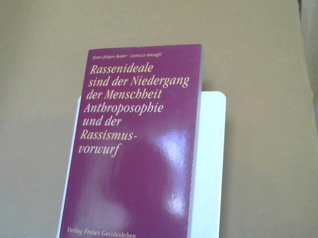 Hans-Jürgen und Lorenzo Ravagli Bader: Rassenideale sind der Niedergang der Menschheit : Anthroposophie und der Antisemitismusvorwurf