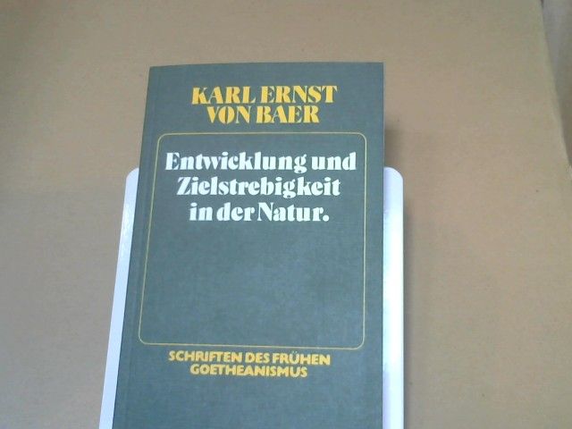 Karl Ernst von Baer: Entwicklung und Zielstrebigkeit in der Natur : Schriften