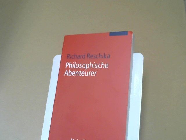 Richard Reschika: Philosophische Abenteurer : elf Profile von der Renaissance bis zur Gegenwart