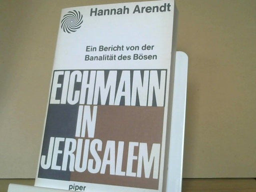 Hannah Arendt: Eichmann in Jerusalem : e. Bericht von d. Banalität d. Bösen