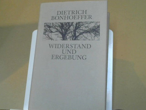 Dietrich Bonhoeffer: Widerstand und Ergebung