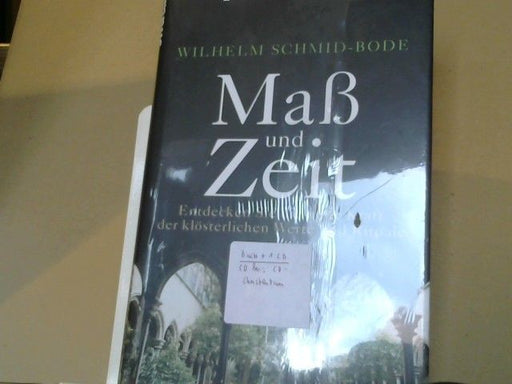 Wilhelm Schmid-Bode: Maß und Zeit : entdecken Sie die neue Kraft der klösterlichen Werte und Rituale