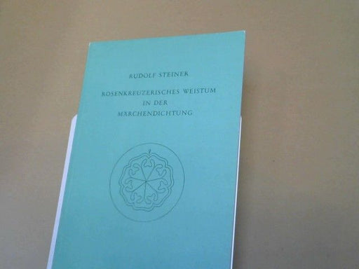 Rudolf Steiner: Rosenkreuzerisches Weistum In Der Märchendichtung: Ein Vortrag, gehalten in Berlin am 10 Juni 1911