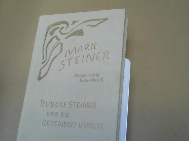 Marie Steiner: Rudolf Steiner und die redenden Künste : Eurythmie, Sprachgestaltung u. dramat. Kunst ; gesammelte Aufsätze u. Berichte