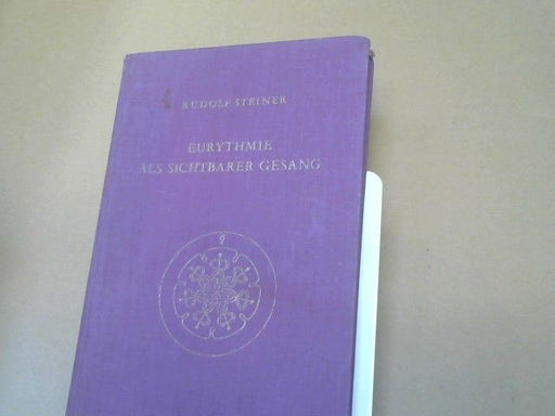Rudolf Steiner: Eurythmie als sichtbarer Gesang : Vortragskurs, gehalten in Dornach vom 19. - 27. Februar 1924, mit dazugehörigen Notizbucheintragungen
