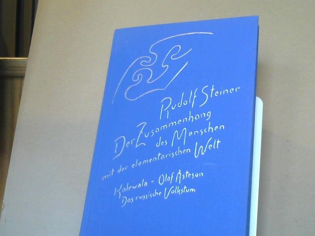 Rudolf Steiner: Der Zusammenhang des Menschen mit der elementarischen Welt : Kalewalw - Olaf  Asteson - das russische Volkstum