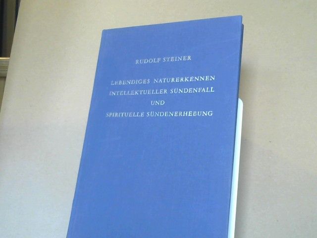Rudolf Steiner: Lebendiges Naturerkennen, intellektueller Sündenfall und spirituelle Sündenerhebung : GA; 220