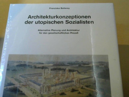 Franziska Bollerey: Architekturkonzeptionen der utopischen Sozialisten : alternative Planung und Architektur für den gesellschaftlichen Prozess