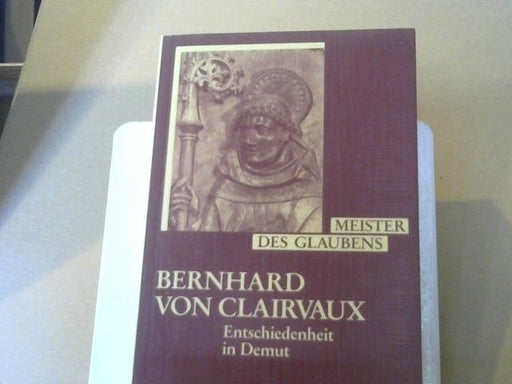 Jean Leclercq: Bernhard von Clairvaux : Entschiedenheit in Demut