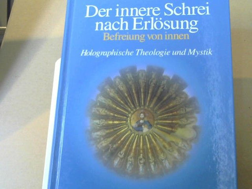 François Brune: Der innere Schrei nach Erlösung : Befreiung von innen ; holographische Theologie und Mystik