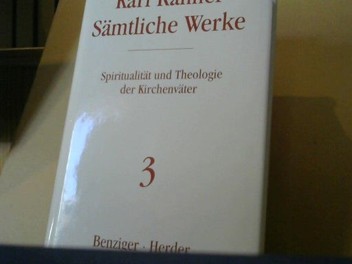 Andreas R. (Mitwirkender) Batlogg: Rahner, Karl: Sämtliche Werke; Teil: Bd. 3., Spiritualität und Theologie der Kirchenväter
