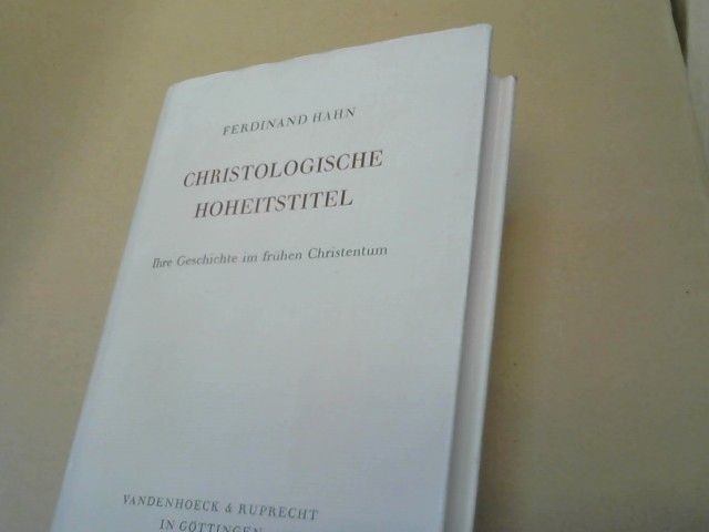 Ferdinand Hahn: Christologische Hoheitstitel, ihre Geschichte im frühen Christentum