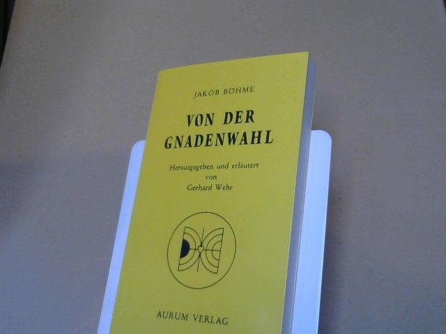 Jakob Böhme: Von der Gnadenwahl oder von dem Willen Gottes über die Menschen