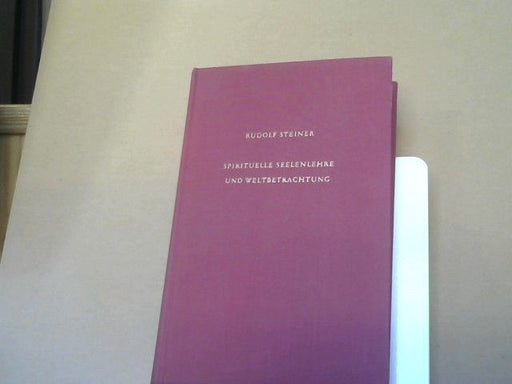 Rudolf Steiner: Spirituelle Seelenlehre und Weltbetrachtung : GA: 52