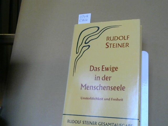 Rudolf Steiner: Das Ewige in der Menschenseele Unsterblichkeit und Freiheit : zehn öffentliche Vorträge gehalten in Berlin zwischen dem 24. Januar und 20. April 1918. GA 67