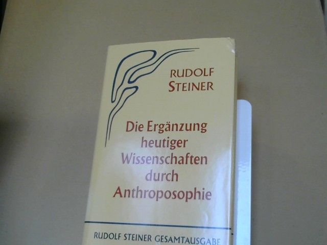 Rudolf Steiner: Die Ergänzung heutiger Wissenschaften durch Anthroposophie : 8 öffentl. Vorträge, gehalten in Zürich vom 5. - 14. Nov. 1917 u. vom 8. - 17. Okt. 1918. GA 73