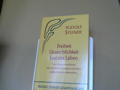 Rudolf Steiner: Freiheit, Unsterblichkeit, soziales Leben : vom Zusammenhang des Seelisch-Geistigen mit dem Leiblichen des Menschen ; zehn öffentliche Vorträge. GA 72