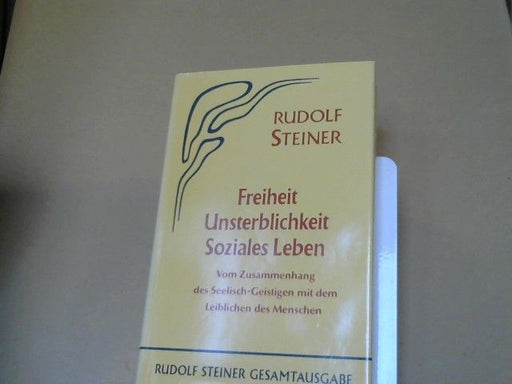 Rudolf Steiner: Freiheit, Unsterblichkeit, soziales Leben : vom Zusammenhang des Seelisch-Geistigen mit dem Leiblichen des Menschen ; zehn öffentliche Vorträge. GA 72