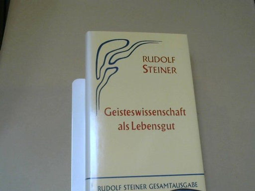 Rudolf Steiner: Geisteswissenschaft als Lebensgut : 12 öffentl. Vorträge gehalten zwischen d. 30. Oktober 1913 u. 23. April 1914 im Architektenhaus zu Berlin. GA 63