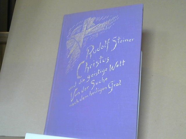 Rudolf Steiner: Christus und die geistige Welt; Von der Suche nach dem heiligen Gral. Ein Zyklus von 6 Vorträgen, gehalten in Leipzig vom 28. Dezember 1913 - 2. Januar 1914