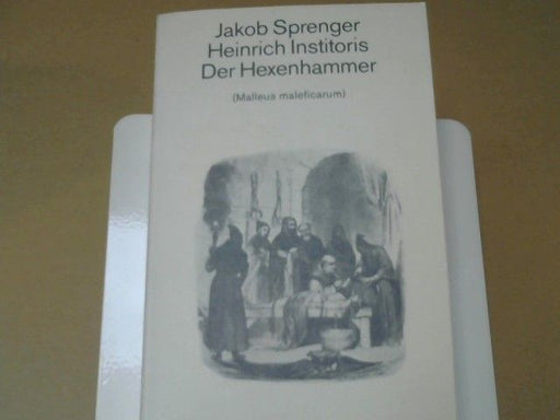 Jakob, Heinrich Institoris und Richard SCHMIDT Sprenger: Der Hexenhammer = (Malleus maleficarum)