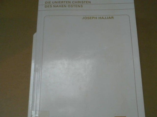 Joseph N. Hajjar: Zwischen Rom und Byzanz : die unierten Christen d. Nahen Ostens