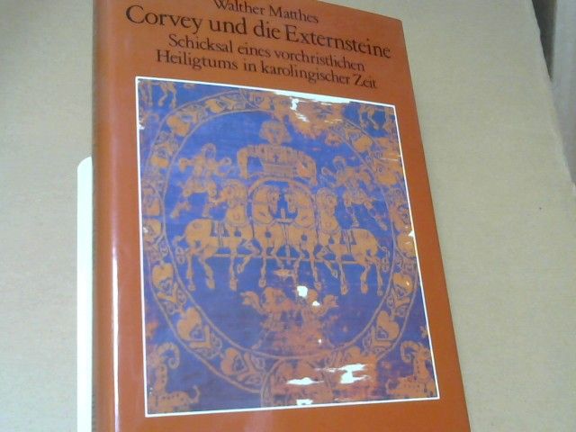Walther Matthes: Corvey und die Externsteine : Schicksal e. vorchristl. Heiligtums in karoling. Zeit