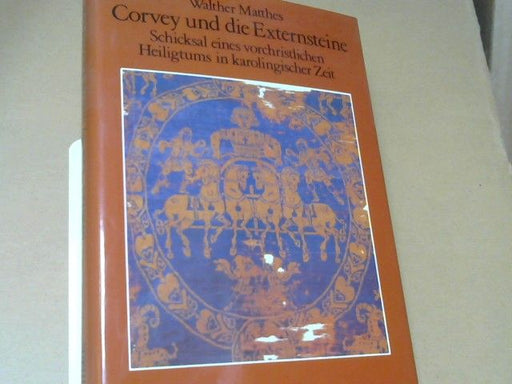 Walther Matthes: Corvey und die Externsteine : Schicksal e. vorchristl. Heiligtums in karoling. Zeit