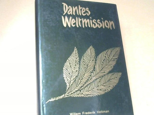 Willem Frederik Veltman: Dantes Weltmission : Leben u. Werk d. Dante Alighieri