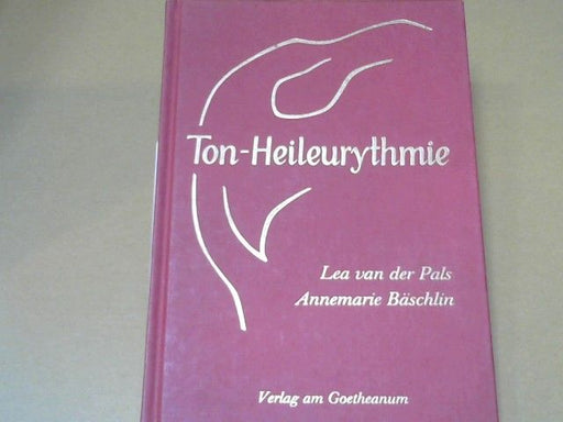 Lea van der und Annemarie Bäschlin Pals: Ton-Heileurythmie