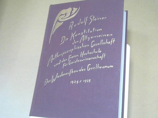 Rudolf Steiner: Die Konstitution der Allgemeinen Anthroposophischen Gesellschaft und der Freien Hochschule für Geisteswissenschaft; der Wiederaufbau des Goetheanum 1924 - 1925 : Aufsätze u. Mitteilungen, Vorträge u. Ansprachen, Dokumente ; Januar 1924