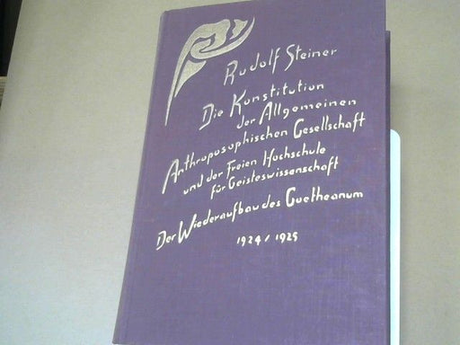 Rudolf Steiner: Die Konstitution der Allgemeinen Anthroposophischen Gesellschaft und der Freien Hochschule für Geisteswissenschaft; der Wiederaufbau des Goetheanum 1924 - 1925 : Aufsätze u. Mitteilungen, Vorträge u. Ansprachen, Dokumente ; Januar 1924