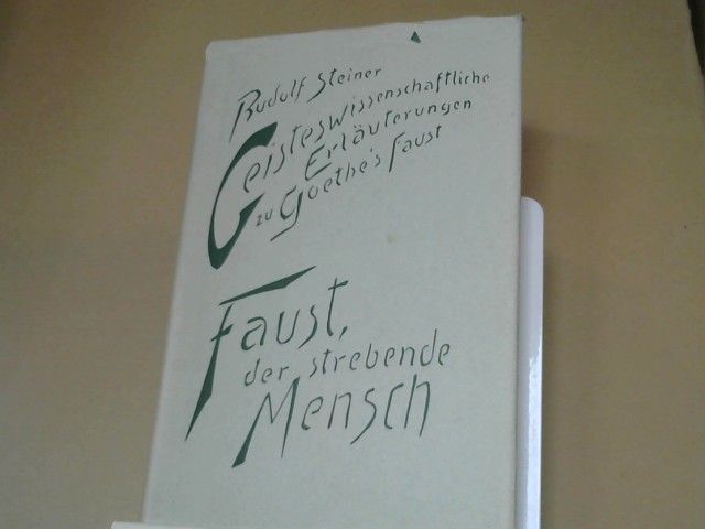 : Steiner, Rudolf: Geisteswissenschaftliche Erläuterungen zu Goethes "Faust"; Teil: Bd. 1., Faust, der strebende Mensch : 14 Vorträge, gehalten in Berlin am 17. Dezember 1911 u. in Dornach vom 4. April 1915 - 11. September 1916, mit e. ö