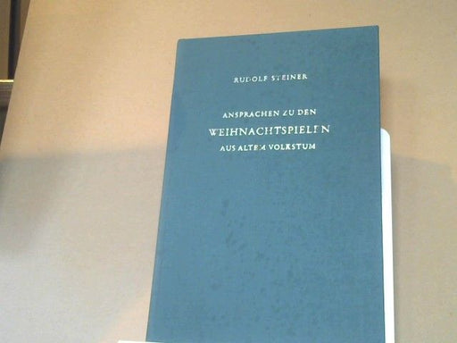 Rudolf Steiner: Ansprachen zu den Weihnachtsspielen aus altem Volkstum : gehalten in Dornach 1915 bis 1924. GA 274