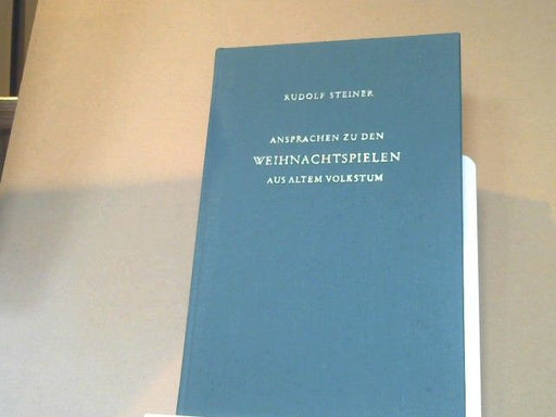 Rudolf Steiner: Ansprachen zu den Weihnachtsspielen aus altem Volkstum : gehalten in Dornach 1915 bis 1924