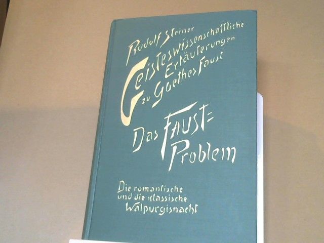 : Steiner, Rudolf: Geisteswissenschaftliche Erläuterungen zu Goethes "Faust"; Teil: Bd. 2., Das Faust-Problem; Die romantische und die klassische Walpurgisnacht. 12 Vorträge, gehalten in Dornach vom 30. September 1916 - 19. Januar 1919, 