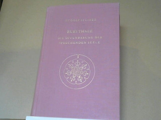 Rudolf Steiner: Eurythmie : die Offenbarung d. sprechenden Seele; eine Fortbildung d. Goetheschen Metamorphosenanschauung im Bereich d. menschl. Bewegung; Ansprachen zu Eurythmie-Aufführungen aus d. Jahren 1918 - 1924; mit Notizbucheintragungen u. daz