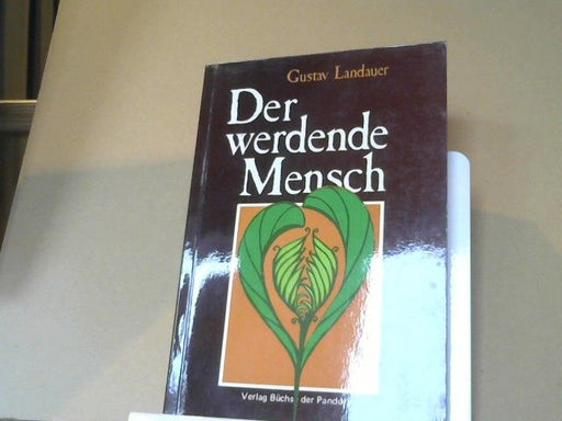 Gustav Landauer: Der werdende Mensch : Aufsätze über Leben u. Schrifttum