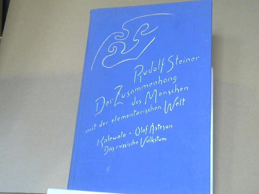 Rudolf Steiner: Der Zusammenhang des Menschen mit der elementarischen Welt : Kalewalw - Olaf Asteson - das russische Volkstum: GA 158