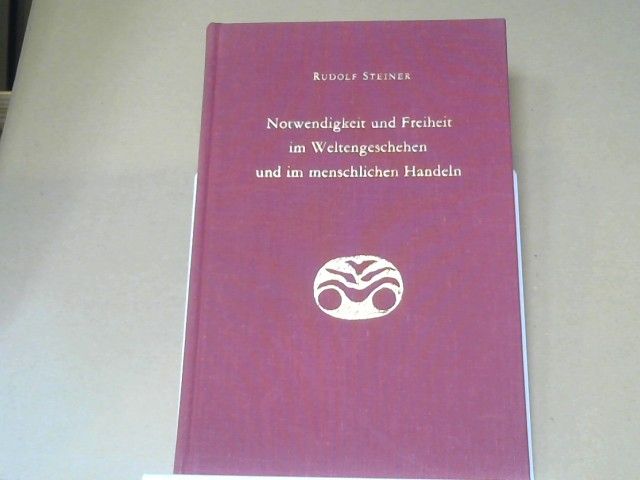 Rudolf Steiner: Notwendigkeit und Freiheit im Weltengeschehen und im menschlichen Handeln : 5 Vorträge, gehalten in Berlin vom 25. Januar - 8. Februar 1916. GA 166