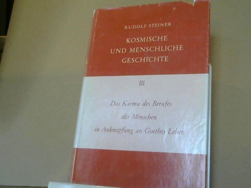 Rudolf Steiner: Das Karma des Berufes des Menschen in Anknüpfung an Goethes Leben : zehn Vorträge, gehalten in Dornach vom 4. bis 27. November 1916. GA 172; Band III