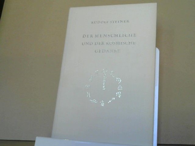 Rudolf Steiner: Der menschliche und der kosmische Gedanke : 4 Vorträge, gehalten in Berlin vom 20. - 23. Januar 1914 während d. 2. Generalversammlung d. Anthroposoph. Ges