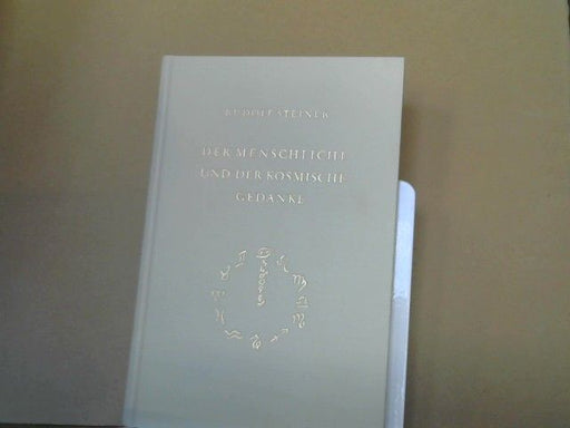 Rudolf Steiner: Der menschliche und der kosmische Gedanke : 4 Vorträge, gehalten in Berlin vom 20. - 23. Januar 1914 während d. 2. Generalversammlung d. Anthroposoph. Ges. GA 151