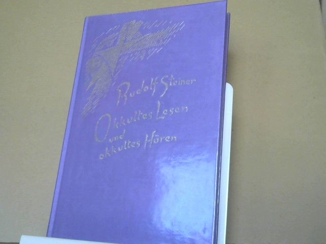 Rudolf Steiner: Okkultes Lesen und okkultes Hören : 11 Vorträge, gehalten in Dornach vom 3. bis 7. Oktober u. vom 12. bis 26. Dezember 1914, u. in Basel am 27. Dezember 1914. GA 156