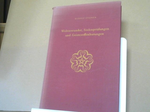 Rudolf Steiner: Weltenwunder, Seelenprüfungen und Geistesoffenbarungen : e. Zyklus von 10 Vorträgen, gehalten in München vom 18. - 27. August 1911 mit e. Vortrag "Unsere Zeit und Goethe" am 28. August 1911. GA 129