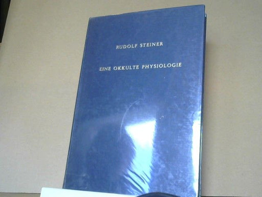 Rudolf und Ulla (Herausgeber) Trapp Steiner: Eine okkulte Physiologie : ein Zyklus von acht Vorträgen, gehalten in Prag vom 20. bis 28. März 1911, und ein Sondervortrag vom 28. März 1911. GA128