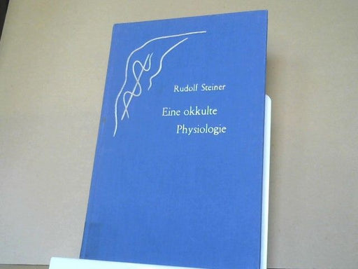 Rudolf Steiner: Eine okkulte Physiologie : ein Zyklus von acht Vorträgen, gehalten in Prag vom 20. bis 28. März 1911, und ein Sondervortrag vom 28. März 1911. GA 128
