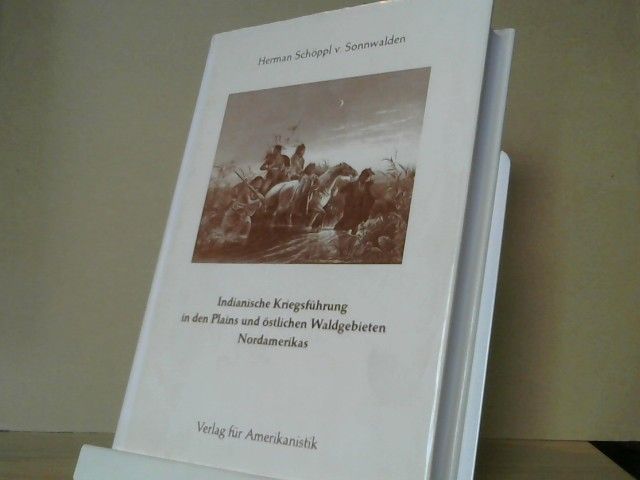 Herman Schöppl von Sonnwalden: Indianische Kriegführung in den Plains und östlichen Waldgebieten Nordamerikas
