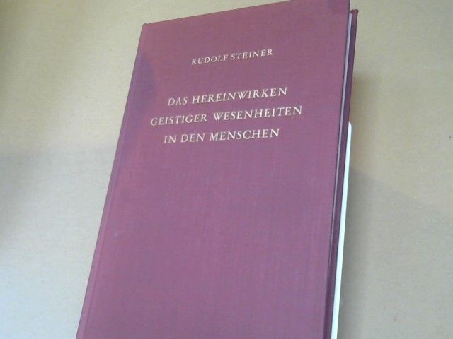 Rudolf Steiner: Das Hereinwirken geistiger Wesenheiten in den Menschen : 13 Vorträge, gehalten in Berlin zwischen d. 6. Jan. u. 11. Juni 1908. GA 102